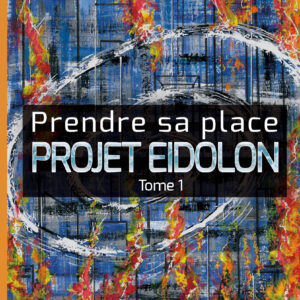 Prendre sa place : Projet Eidolon, tome 1